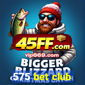 575 bet club